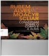 Rubem Alves e Moacyr Scliar conversam sobre o corpo e a alma
