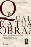 Qual é a tua obra?: inquietações propositivas sobre gestão, liderança e ética