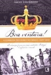 Boa ventura!, a corrida do ouro no Brasil: a cobiça que forjou um país, sustentou Portugal e inflamou o mundo